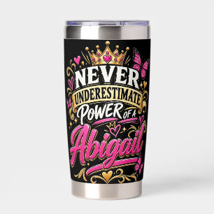 Never Underestimate Power Of A Abigail Insulated Tumbler