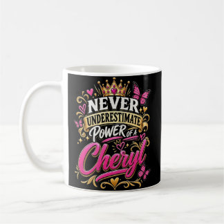 Never Underestimate Power Of A Cheryl Coffee Mug