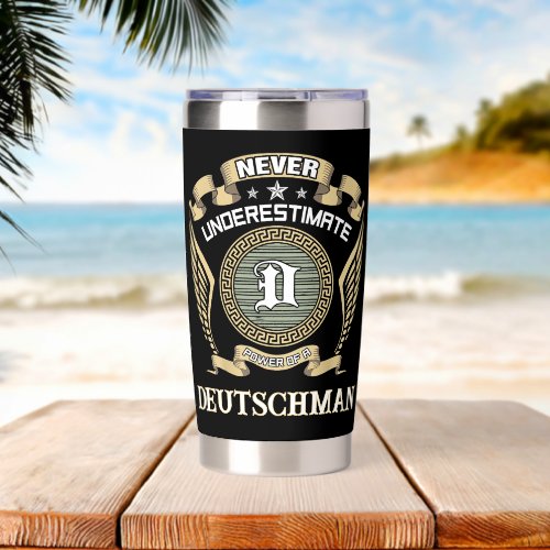 Never underestimate power of a DEUTSCHMAN Insulated Tumbler