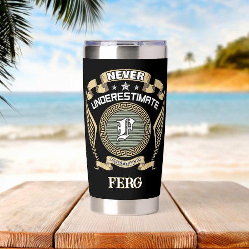 Never underestimate power of a FERG Insulated Tumbler