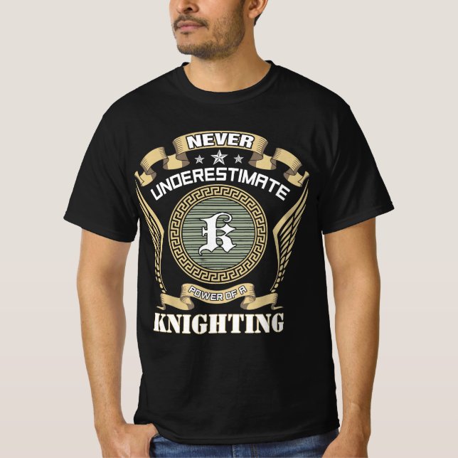 Never underestimate power of a KNIGHTING T-Shirt (Front)