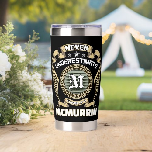 Never underestimate power of a MCMURRIN Insulated Tumbler