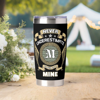 Never underestimate power of a MINE Insulated Tumbler