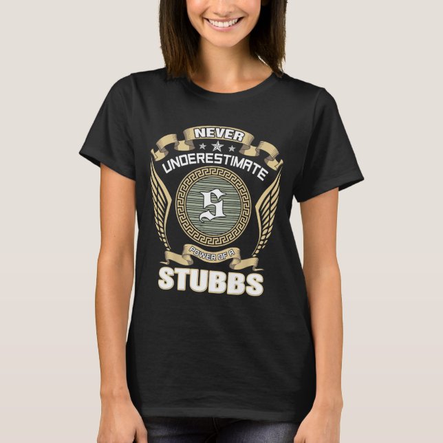 NEVER_UNDERESTIMATE_POWER_OF_A_STUBBS T-Shirt (Front)