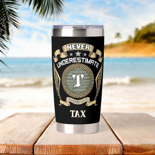 Never underestimate power of a TAX Insulated Tumbler
