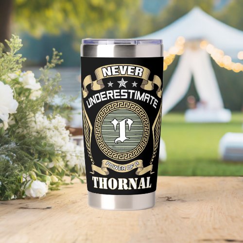 Never underestimate power of a THORNAL Insulated Tumbler