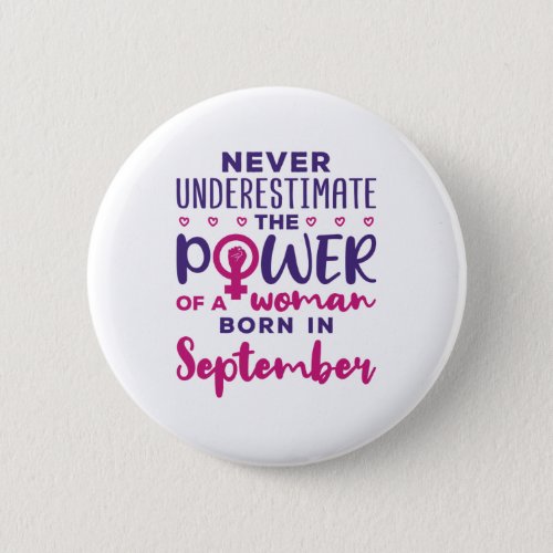 Never Underestimate Power Woman Born in September Button
