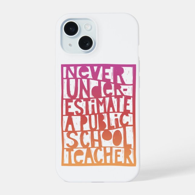 Never Underestimate Public School Teacher  Iphone Case (Back)