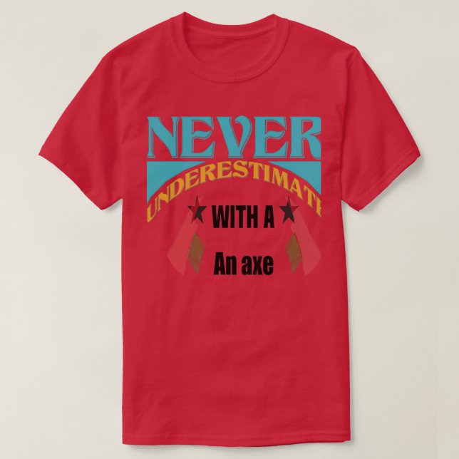 Never Underestimate QUOTES T-Shirt (Design Front)