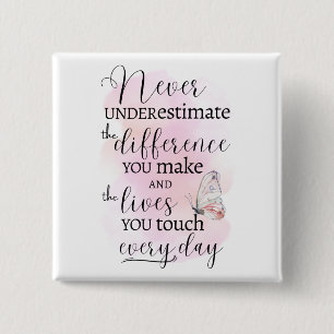 Never Underestimate the Difference You Make Button