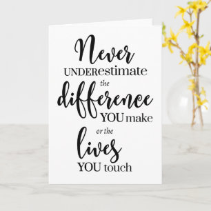 Never Underestimate the Difference You Make Card