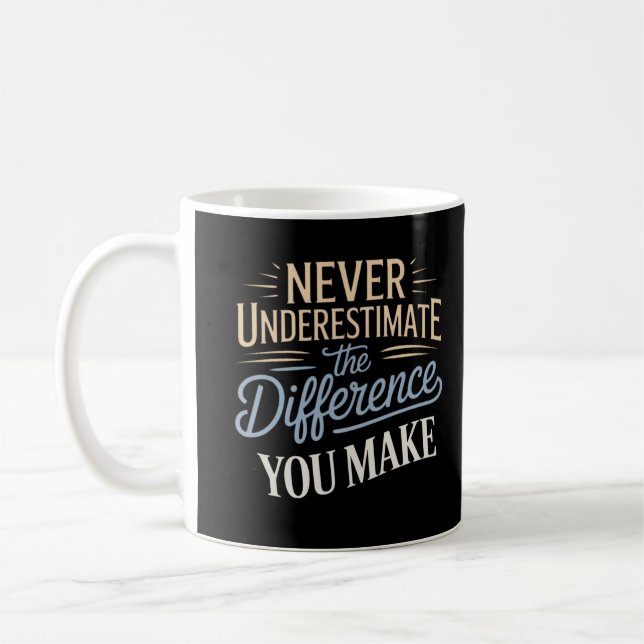Never Underestimate the Difference You Make Coffee Mug (Left)
