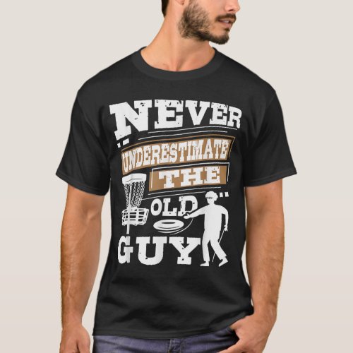 Never Underestimate The Old Guy Disc Golf Player T_Shirt