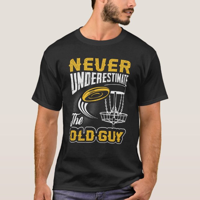 Never Underestimate The Old Guy Funny Disc Golf Fr T-Shirt (Front)