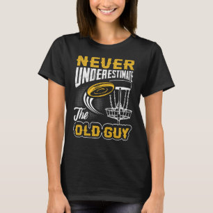 Never Underestimate The Old Guy Funny Disc Golf Fr T-Shirt