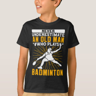 Never Underestimate The Old Man Dminton Shuttle  T-Shirt
