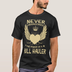 Never Underestimate The Power Of A/An Bull Hauler T-Shirt