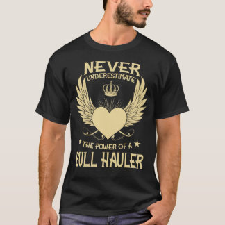 Never Underestimate The Power Of A/An Bull Hauler T-Shirt