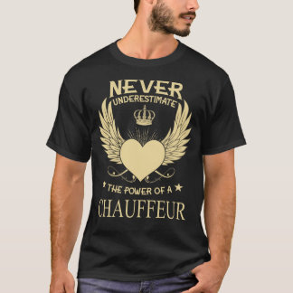 Never Underestimate The Power Of A/An Chauffeur T-Shirt