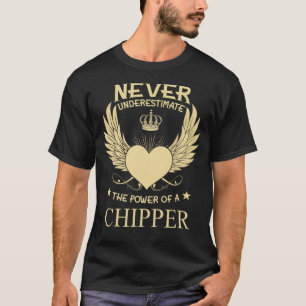 Never Underestimate The Power Of A/An Chipper T-Shirt