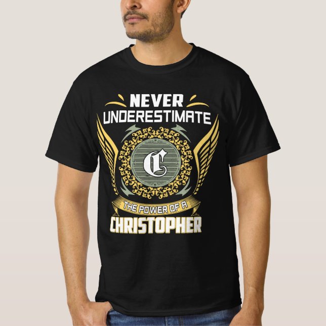 Never Underestimate The Power Of A Christopher T-Shirt (Front)