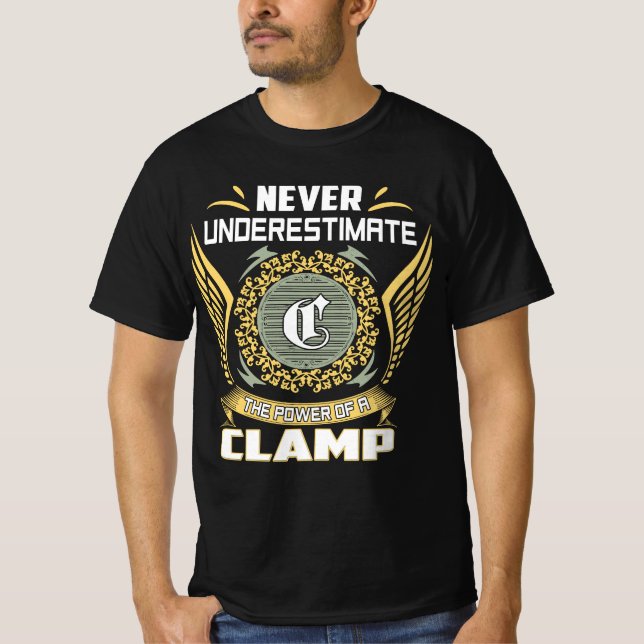 Never Underestimate The Power Of A Clamp T-Shirt (Front)