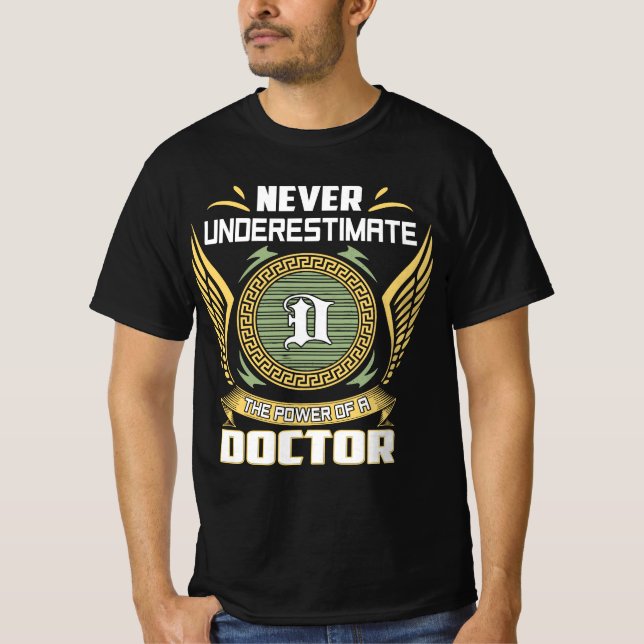 Never Underestimate The Power Of A Doctor T-Shirt (Front)