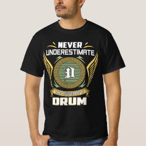 Never Underestimate The Power Of A Drum T-Shirt