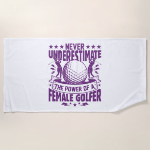 Never underestimate the power of a female golfer t beach towel