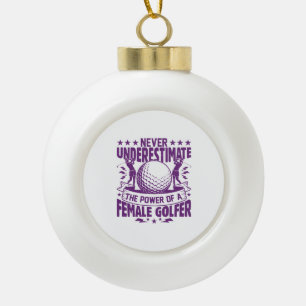 Never underestimate the power of a female golfer t ceramic ball christmas ornament