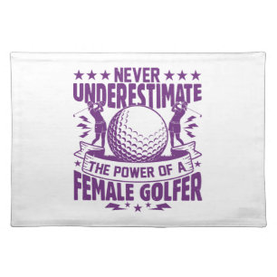 Never underestimate the power of a female golfer t cloth placemat