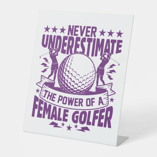 Never underestimate the power of a female golfer t pedestal sign (Front)