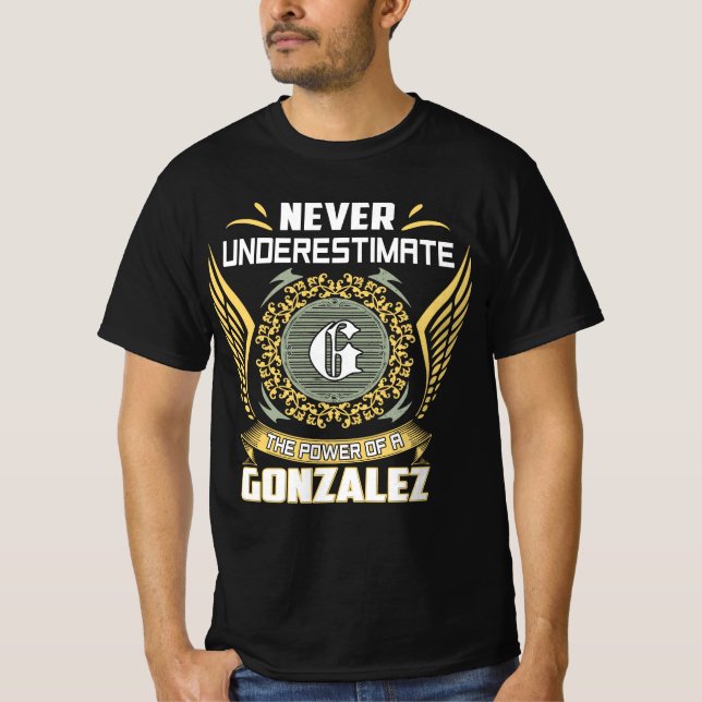 Never Underestimate The Power Of A Gonzalez T-Shirt (Front)