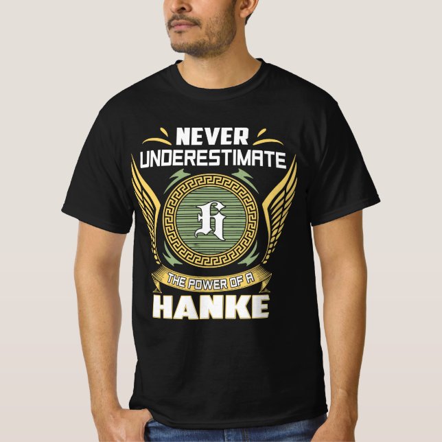 Never Underestimate The Power Of A Hanke T-Shirt (Front)