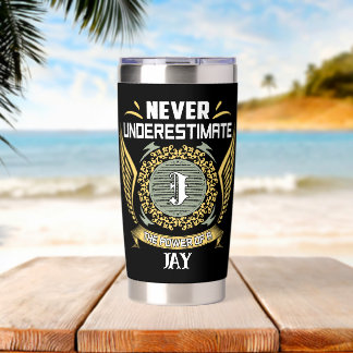 Never Underestimate The Power Of A Jay Insulated Tumbler