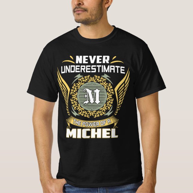 Never Underestimate The Power Of A Michel T-Shirt (Front)