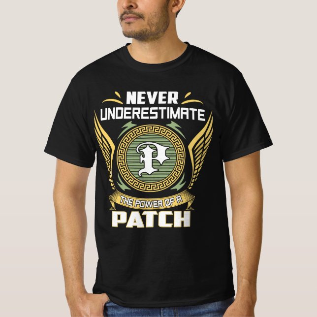 Never Underestimate The Power Of A Patch T-Shirt (Front)