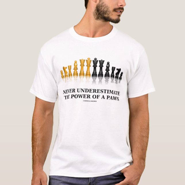 Never Underestimate The Power Of A Pawn (Chess) T-Shirt (Front)
