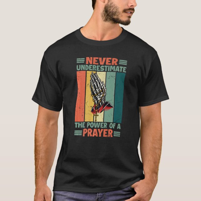 Never Underestimate The Power Of A Prayer  Religio T-Shirt (Front)