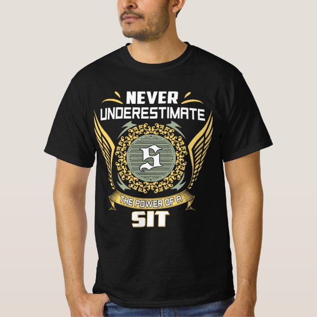 Never Underestimate The Power Of A Sit T-Shirt (Front)