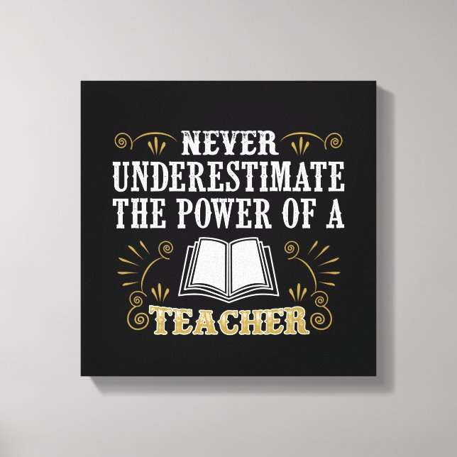 Never Underestimate The Power Of A Teacher Canvas Print (Front)
