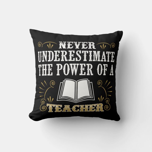 Never Underestimate The Power Of A Teacher Throw Pillow (Front)