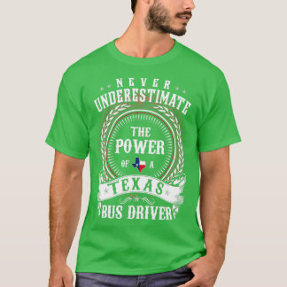 Never Underestimate the Power of a Texas BUS DRIVE T-Shirt