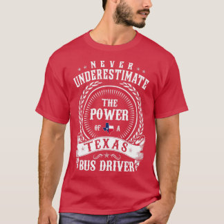 Never Underestimate the Power of a Texas BUS DRIVE T-Shirt