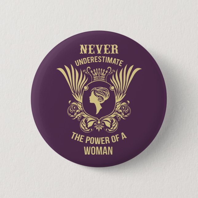 Never underestimate the power of a woman button (Front)