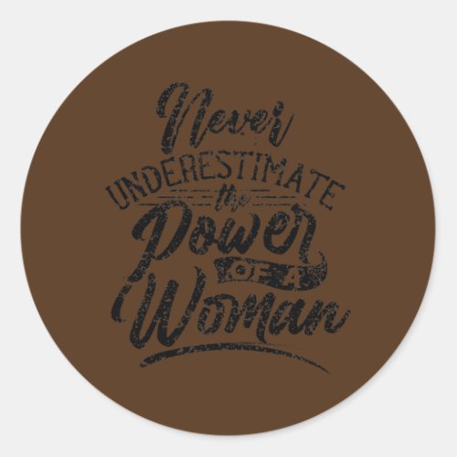 Never Underestimate The Power Of A Woman Female Classic Round Sticker