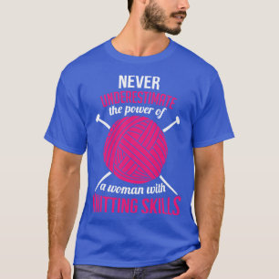 Never underestimate the power of a woman with knit T-Shirt