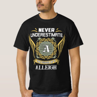 Never Underestimate The Power Of An Alleigh T-Shirt