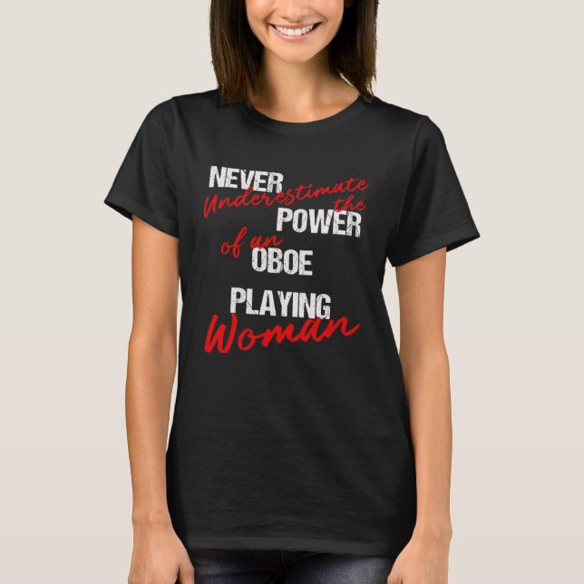 Never Underestimate The Power Of An Oboe Playing W T-Shirt (Front)