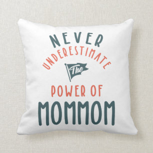 Never Underestimate The Power Of MomMom Throw Pillow